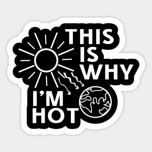 This Is Why I'm Hot Sticker